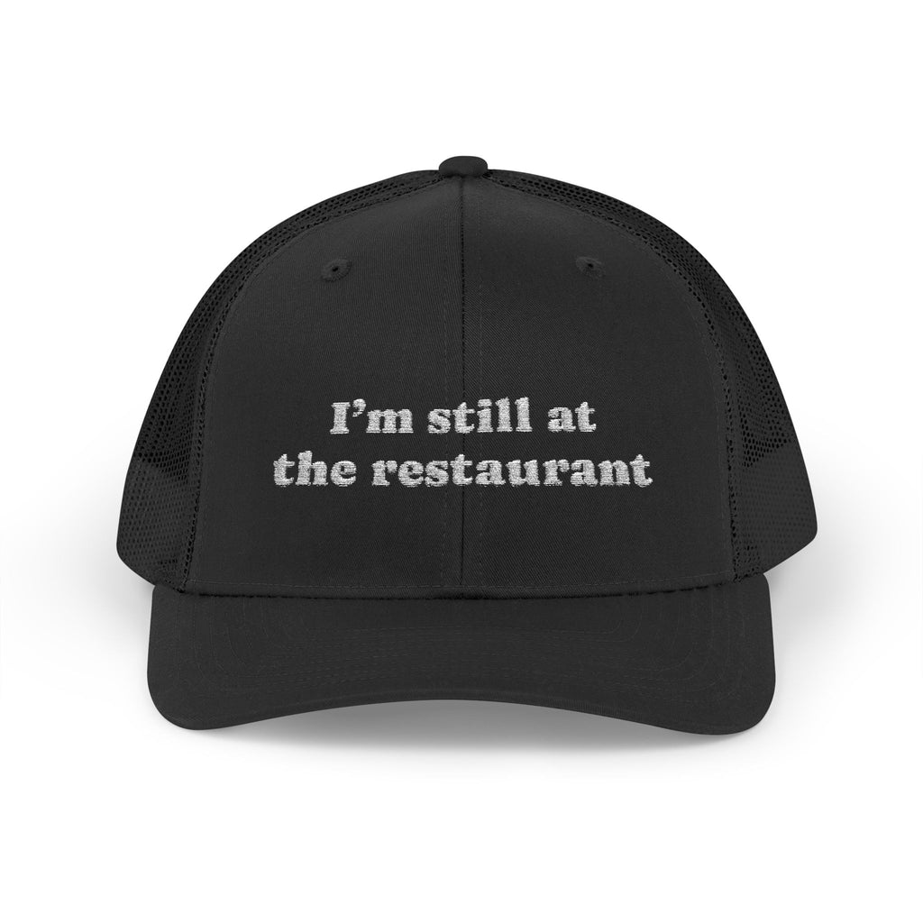 I'm Still at the Restaurant Lyric Trucker Cap | Embroidered Snapback
