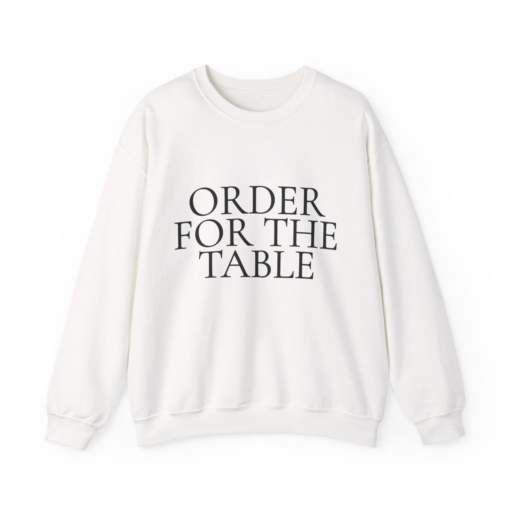 ORDER FOR THE TABLE Crewneck Sweatshirt - Minimalist Dining Quote