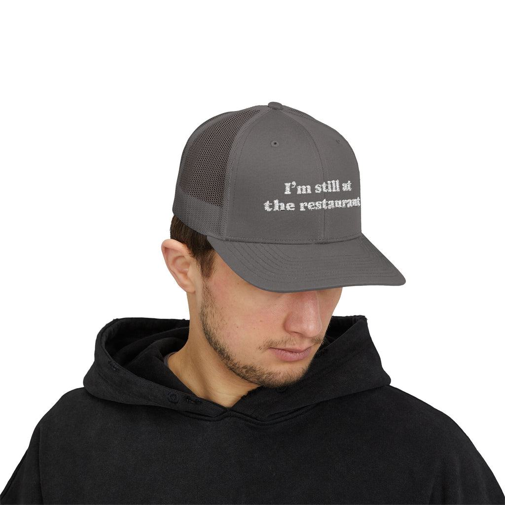 I'm Still at the Restaurant Lyric Trucker Cap | Embroidered Snapback