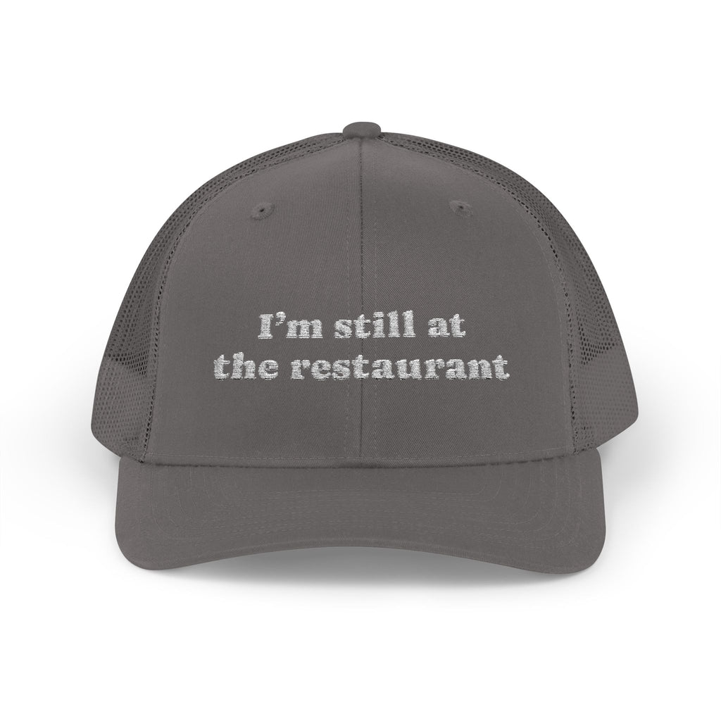 I'm Still at the Restaurant Lyric Trucker Cap | Embroidered Snapback
