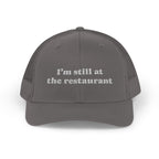 I'm Still at the Restaurant Lyric Trucker Cap | Embroidered Snapback
