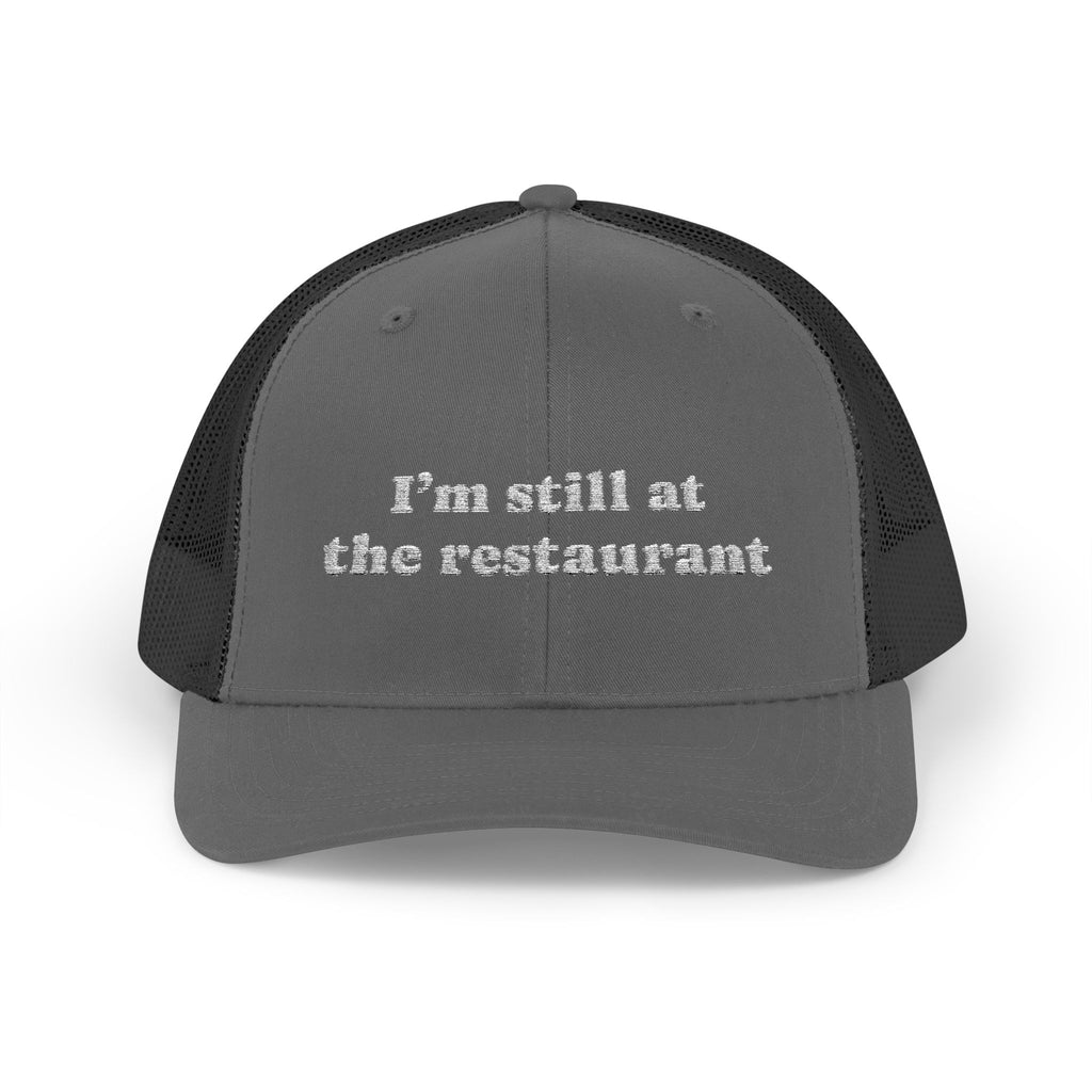 I'm Still at the Restaurant Lyric Trucker Cap | Embroidered Snapback