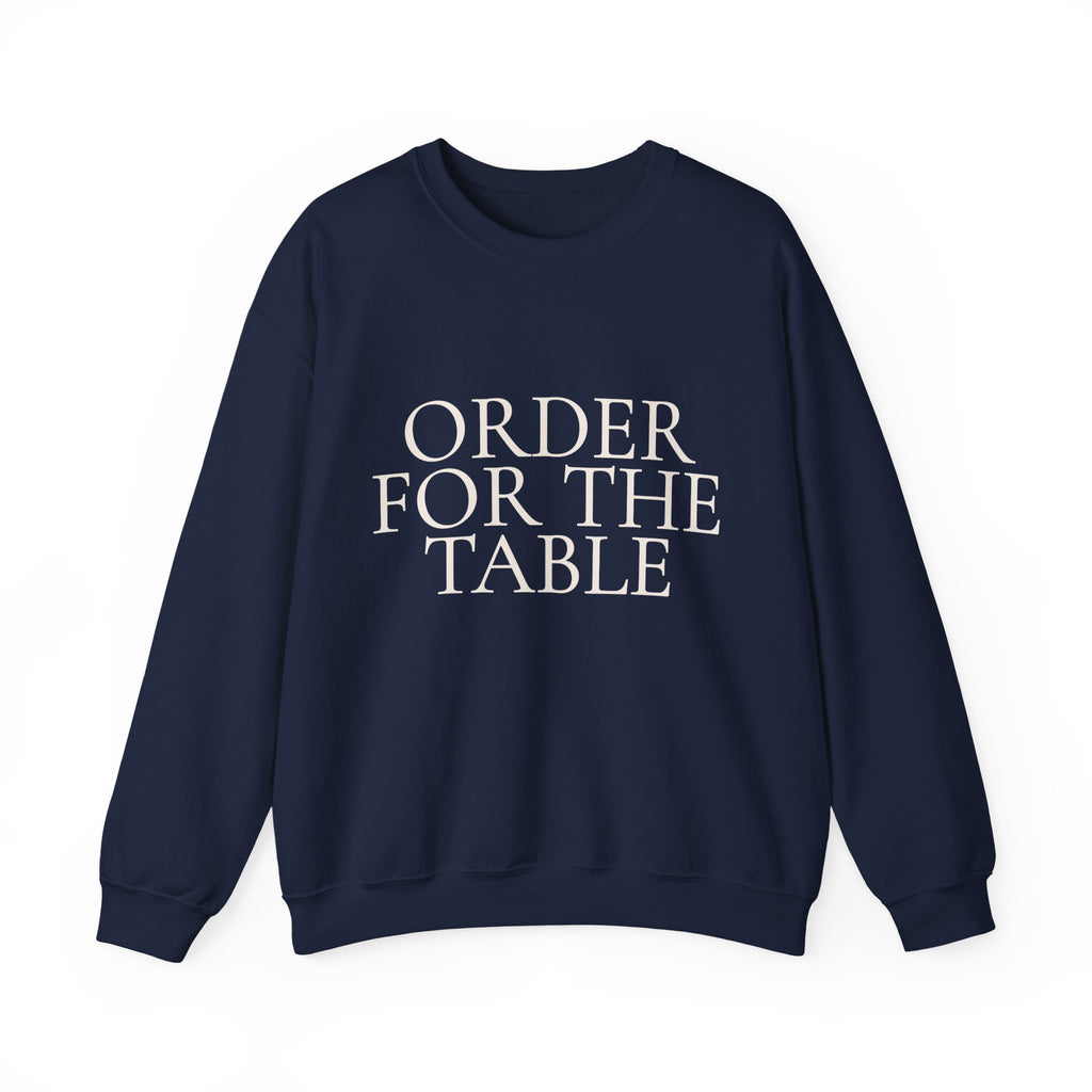 ORDER FOR THE TABLE Crewneck Sweatshirt - Minimalist Dining Quote