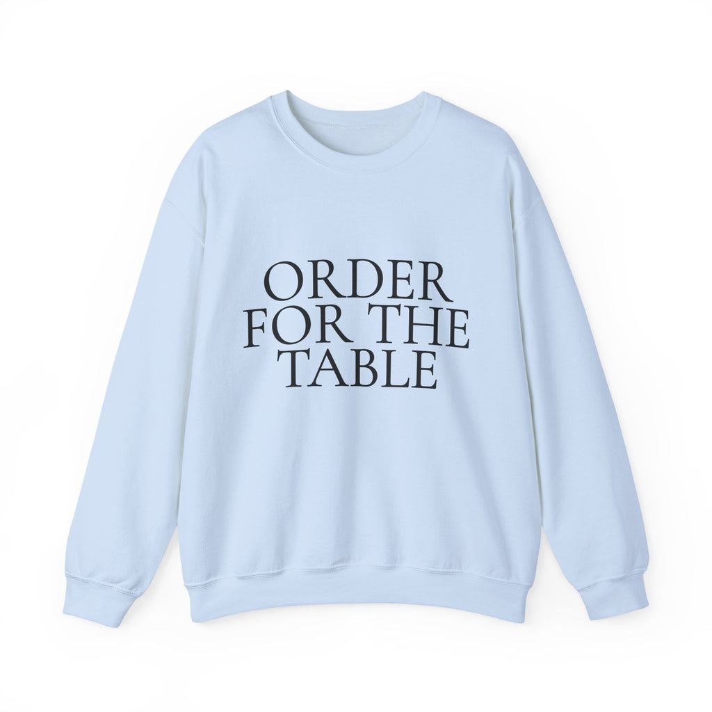 ORDER FOR THE TABLE Crewneck Sweatshirt - Minimalist Dining Quote